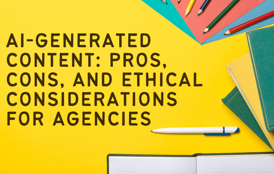 AI-Generated Content: Pros, Cons, And Ethical Considerations For Agencies